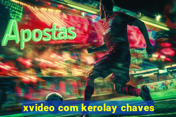 xvideo com kerolay chaves